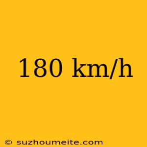 180 Km/h