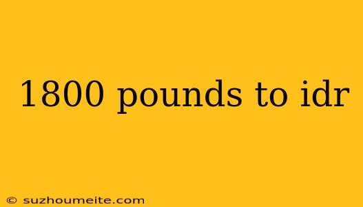 1800 Pounds To Idr