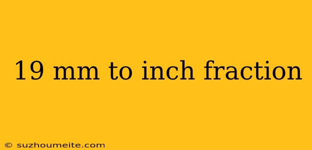 19 Mm To Inch Fraction