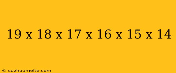 19 X 18 X 17 X 16 X 15 X 14