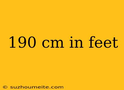 190 Cm In Feet