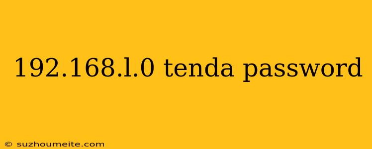 192.168.l.0 Tenda Password