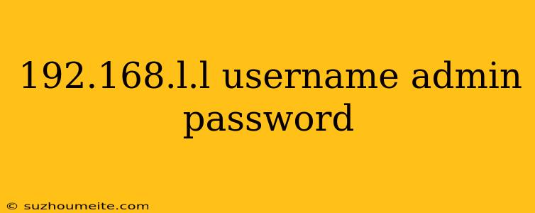 192.168.l.l Username Admin Password