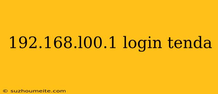 192.168.l00.1 Login Tenda