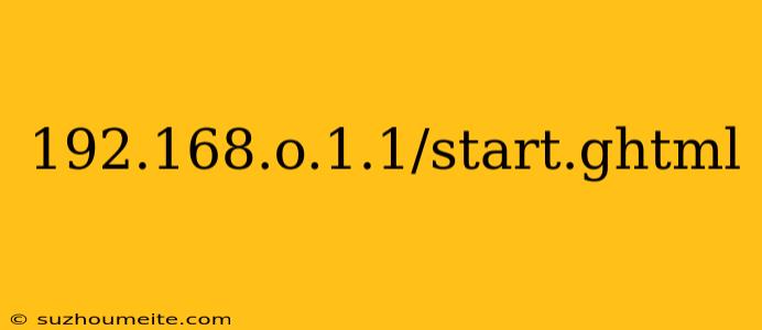 192.168.o.1.1/start.ghtml