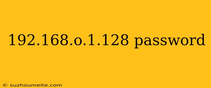 192.168.o.1.128 Password