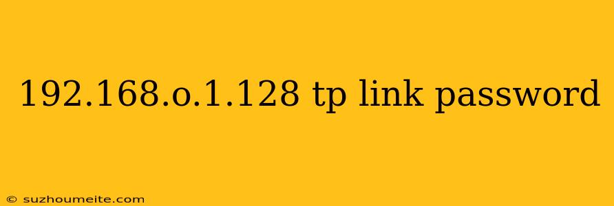 192.168.o.1.128 Tp Link Password