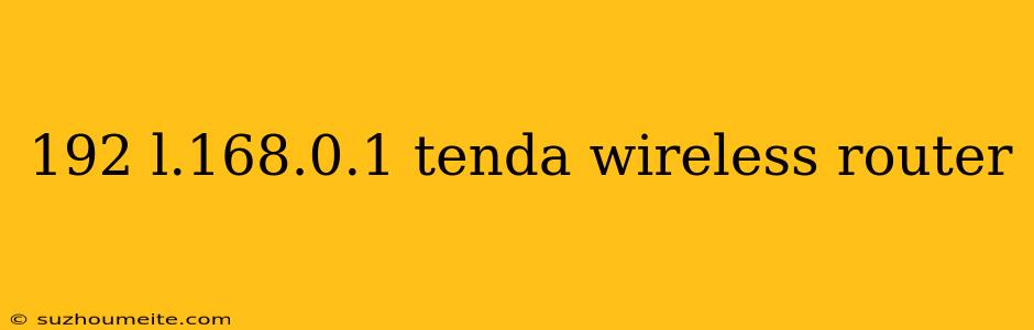 192 L.168.0.1 Tenda Wireless Router