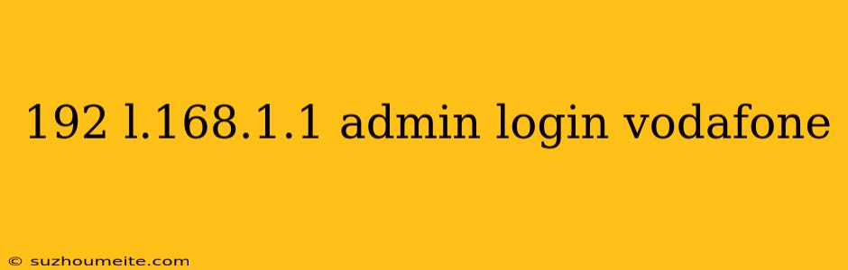 192 L.168.1.1 Admin Login Vodafone