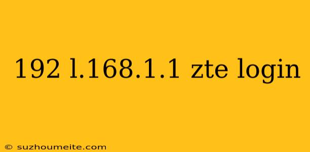 192 L.168.1.1 Zte Login