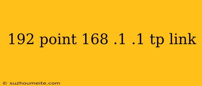 192 Point 168 .1 .1 Tp Link