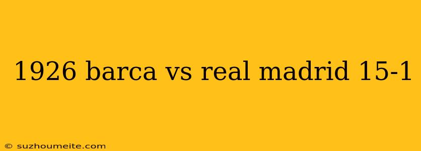 1926 Barca Vs Real Madrid 15-1