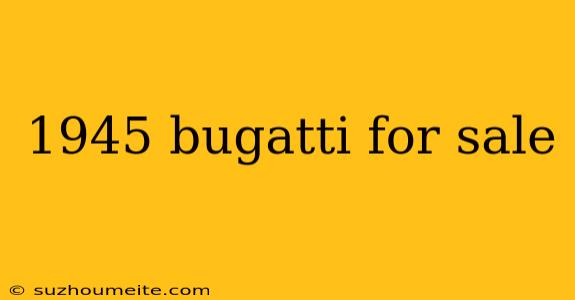 1945 Bugatti For Sale