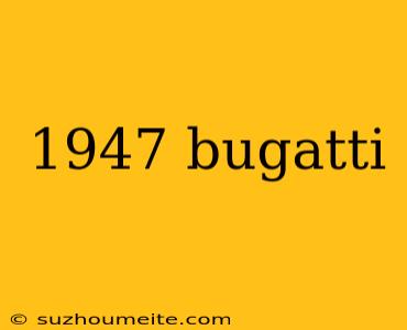 1947 Bugatti