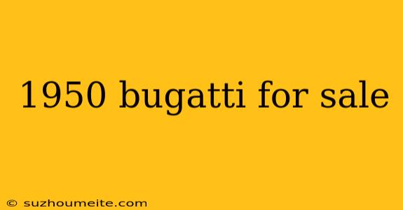 1950 Bugatti For Sale