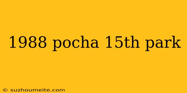 1988 Pocha 15th Park