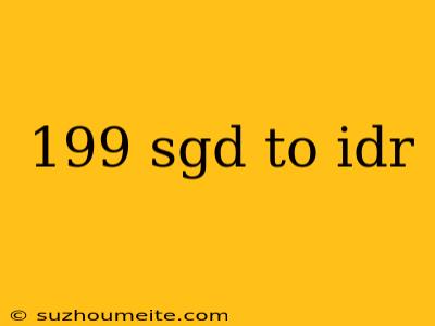 199 Sgd To Idr