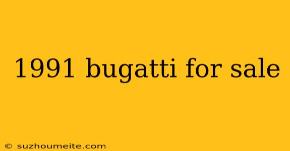 1991 Bugatti For Sale