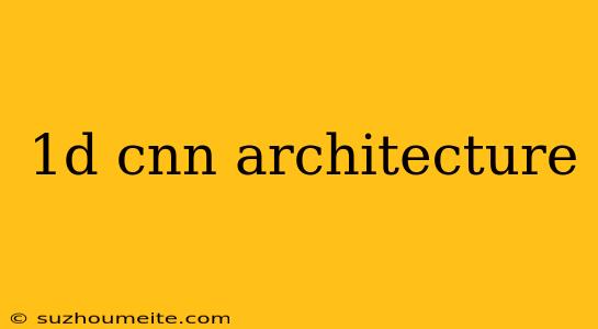 1d Cnn Architecture