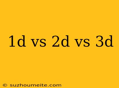 1d Vs 2d Vs 3d