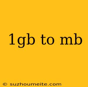 1gb To Mb