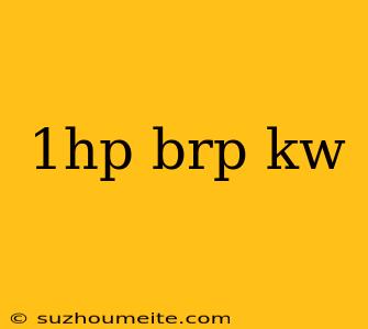 1hp Brp Kw