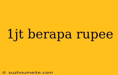 1jt Berapa Rupee