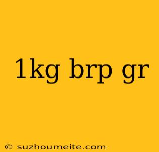 1kg Brp Gr