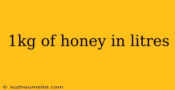 1kg Of Honey In Litres