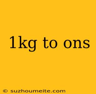 1kg To Ons