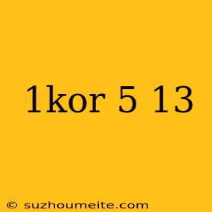 1kor 5 13