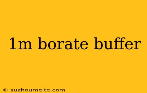 1m Borate Buffer