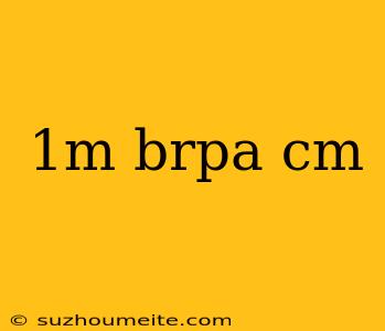 1m Brpa Cm