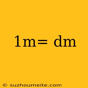 1m= Dm