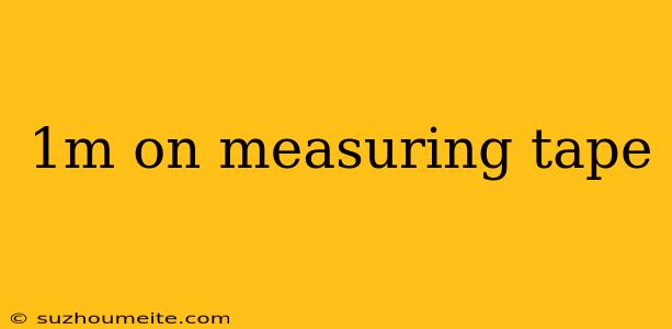 1m On Measuring Tape