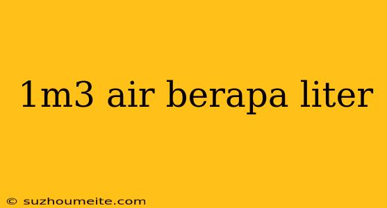 1m3 Air Berapa Liter