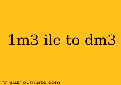 1m3 Ile To Dm3