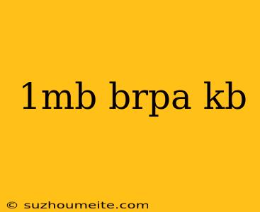 1mb Brpa Kb