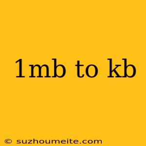 1mb To Kb