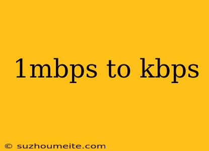 1mbps To Kbps