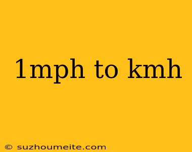 1mph To Kmh