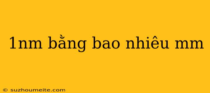 1nm Bằng Bao Nhiêu Mm