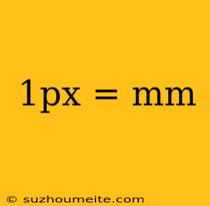 1px = Mm