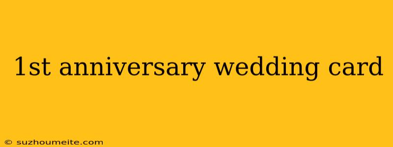 1st Anniversary Wedding Card