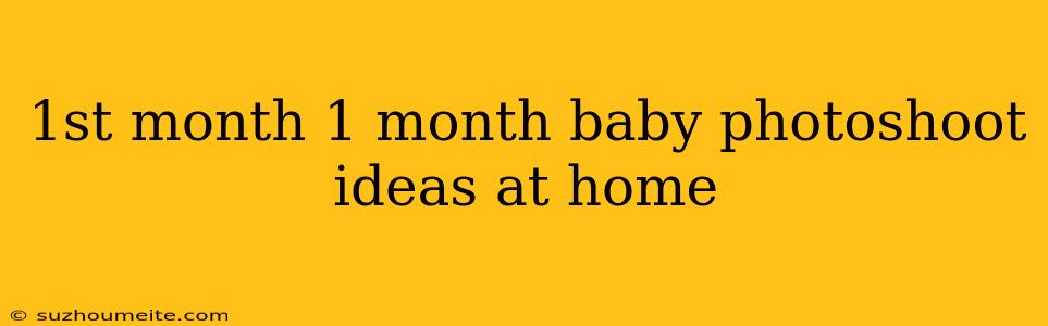 1st Month 1 Month Baby Photoshoot Ideas At Home