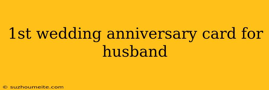 1st Wedding Anniversary Card For Husband