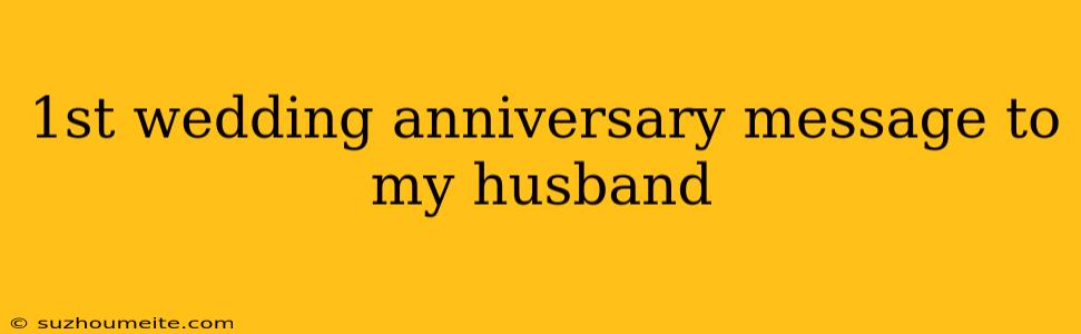 1st Wedding Anniversary Message To My Husband