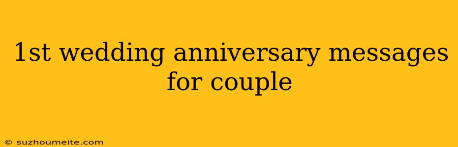 1st Wedding Anniversary Messages For Couple