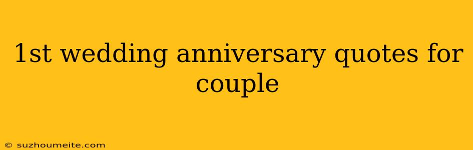 1st Wedding Anniversary Quotes For Couple