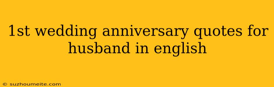 1st Wedding Anniversary Quotes For Husband In English